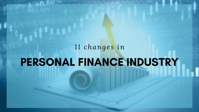 11 changes in Personal Finance Industry